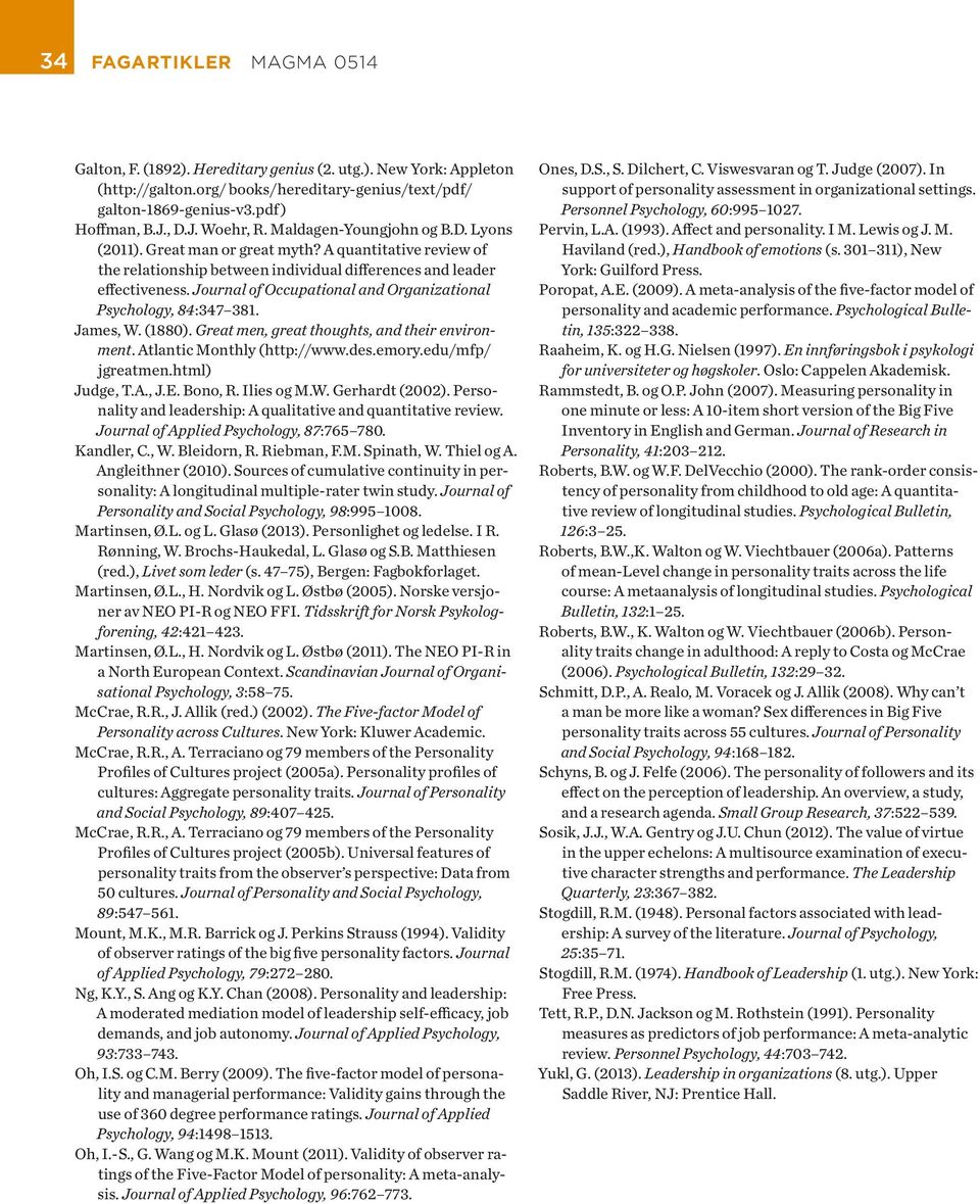 Journal of Occupational and Organizational Psychology, 84:347 381. James, W. (1880). Great men, great thoughts, and their environment. Atlantic Monthly (http://www.des.emory.edu/mfp/ jgreatmen.