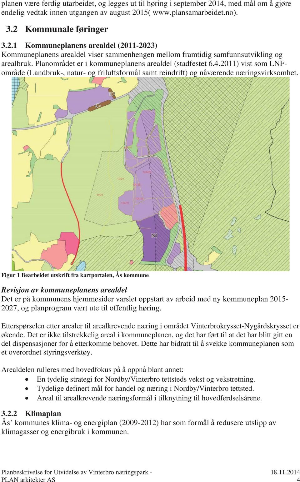 Figur 1 Bearbeidet utskrift fra kartportalen, Ås kommune Revisjon av kommuneplanens arealdel Det er på kommunens hjemmesider varslet oppstart av arbeid med ny kommuneplan 2015-2027, og planprogram