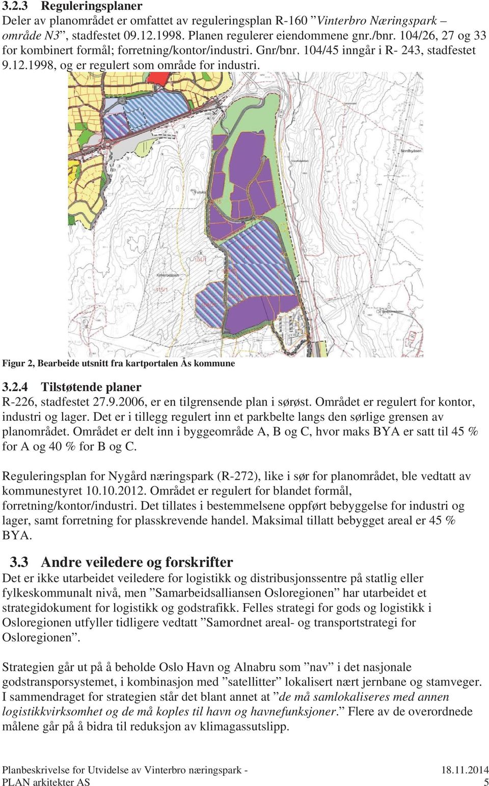 Figur 2, Bearbeide utsnitt fra kartportalen Ås kommune 3.2.4 Tilstøtende planer R-226, stadfestet 27.9.2006, er en tilgrensende plan i sørøst. Området er regulert for kontor, industri og lager.