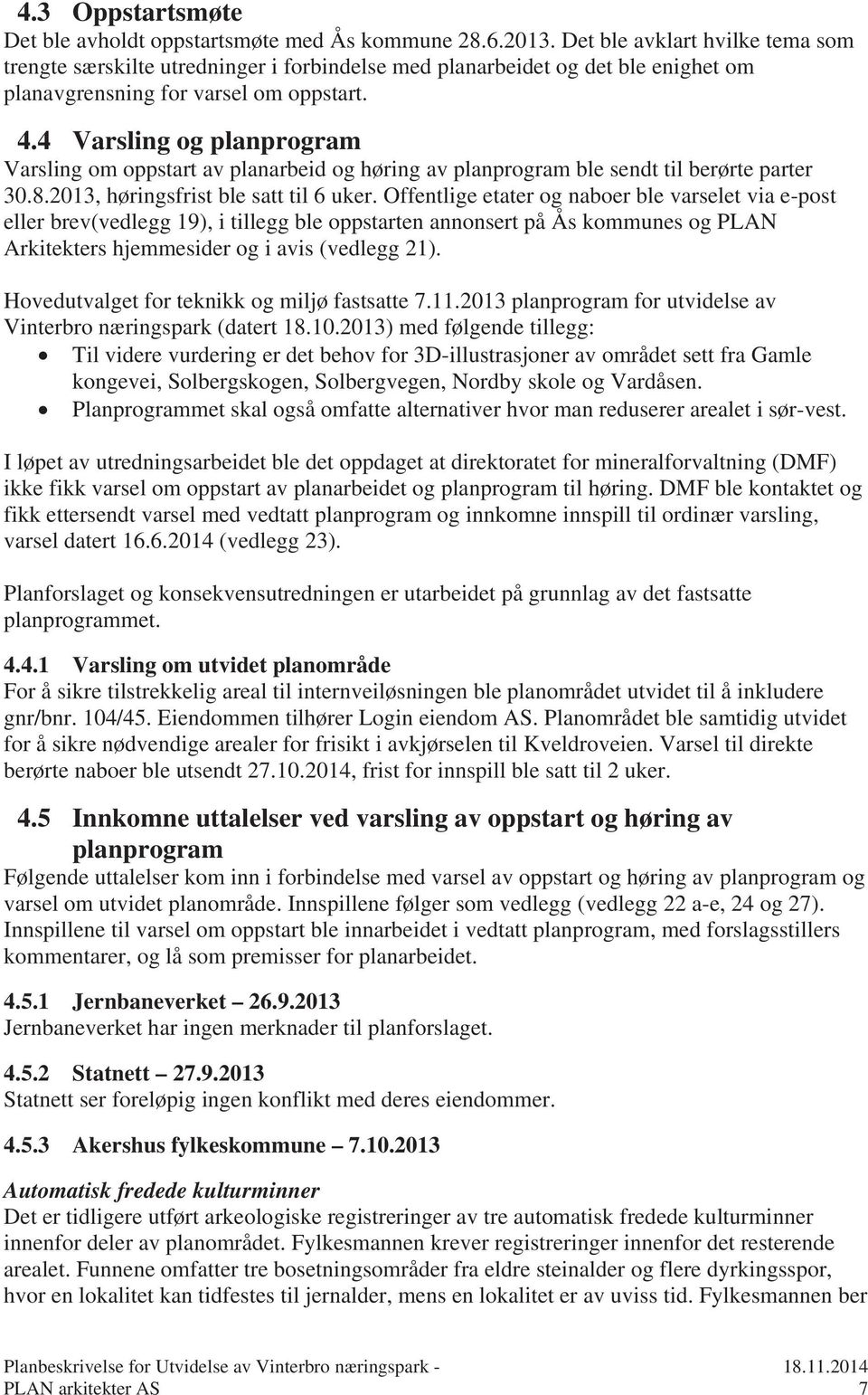 4 Varsling og planprogram Varsling om oppstart av planarbeid og høring av planprogram ble sendt til berørte parter 30.8.2013, høringsfrist ble satt til 6 uker.