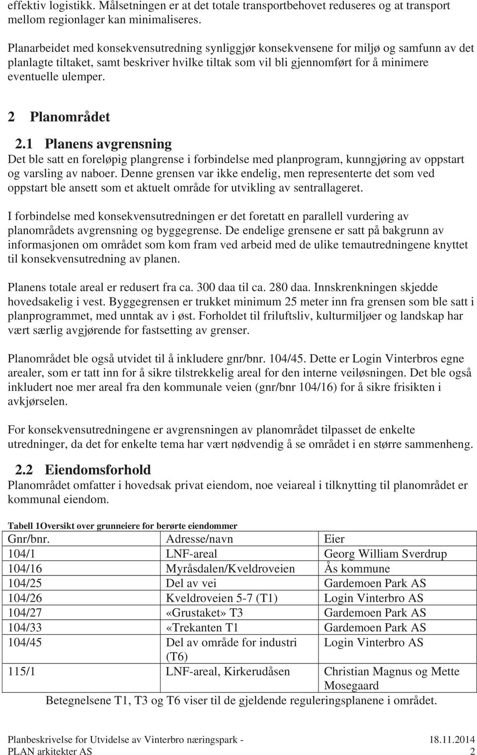 2 Planområdet 2.1 Planens avgrensning Det ble satt en foreløpig plangrense i forbindelse med planprogram, kunngjøring av oppstart og varsling av naboer.