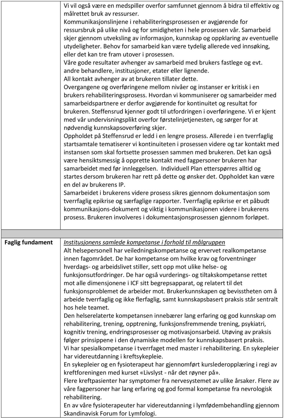 Samarbeid skjer gjennom utveksling av informasjon, kunnskap og oppklaring av eventuelle utydeligheter.