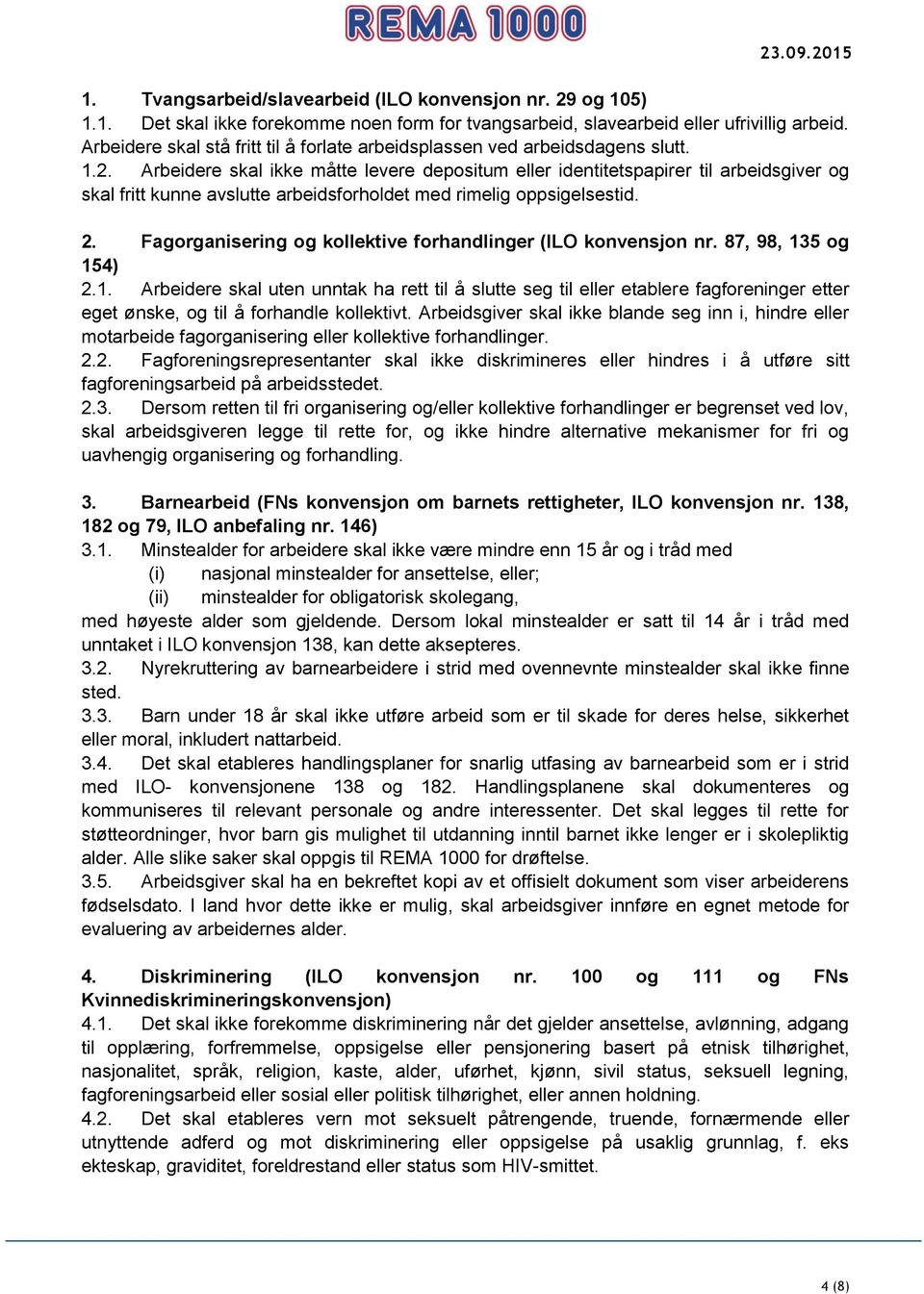 Arbeidere skal ikke måtte levere depositum eller identitetspapirer til arbeidsgiver og skal fritt kunne avslutte arbeidsforholdet med rimelig oppsigelsestid. 2.