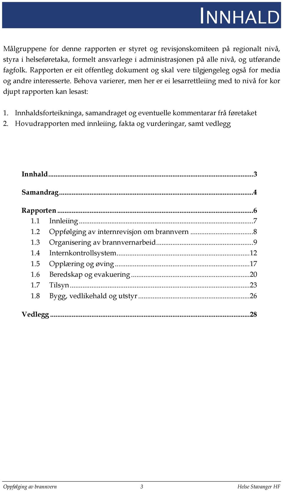 Innhaldsforteikninga, samandraget og eventuelle kommentarar frå føretaket 2. Hovudrapporten med innleiing, fakta og vurderingar, samt vedlegg Innhald... 3 Samandrag... 4 Rapporten... 6 1.1 Innleiing.