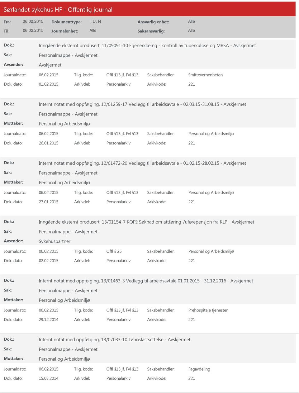 02.15-28.02.15 - Personalmappe - 27.01.2015 Personalarkiv 221 Inngående eksternt produsert, 13/01154-7 KOPI: Søknad om attføring-/uførepensjon fra KLP - Personalmappe - Sykehuspartner Offl 25 02.02.2015 Personalarkiv 221 Internt notat med oppfølging, 13/01463-3 Vedlegg til arbeidsavtale 01.