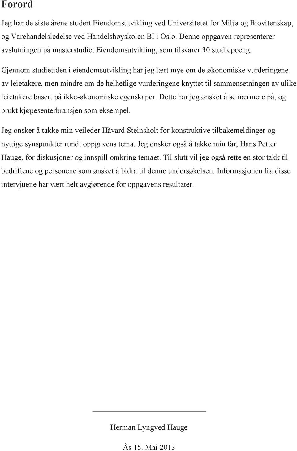 Gjennom studietiden i eiendomsutvikling har jeg lært mye om de økonomiske vurderingene av leietakere, men mindre om de helhetlige vurderingene knyttet til sammensetningen av ulike leietakere basert