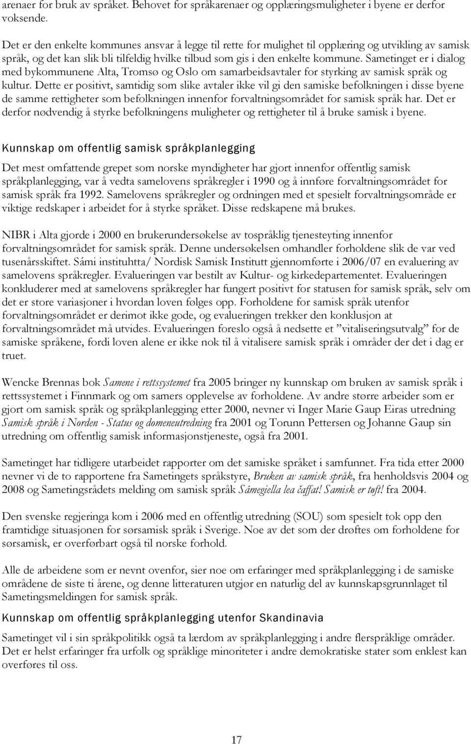 Sametinget er i dialog med bykommunene Alta, Tromsø og Oslo om samarbeidsavtaler for styrking av samisk språk og kultur.