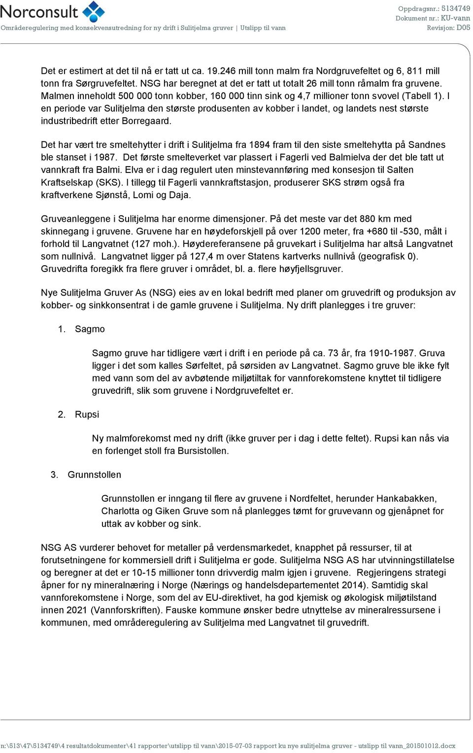 I en periode var Sulitjelma den største produsenten av kobber i landet, og landets nest største industribedrift etter Borregaard.