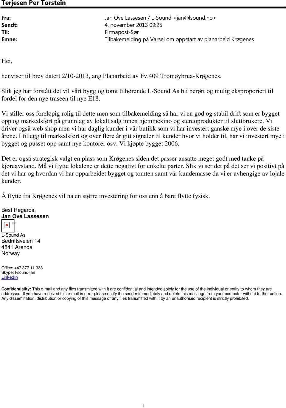 november 2013 09:25 Til: Firmapost-Sør Emne: Tilbakemelding på Varsel om oppstart av planarbeid Krøgenes Hei, henviser til brev datert 2/10-2013, ang Planarbeid av Fv.409 Tromøybrua-Krøgenes.