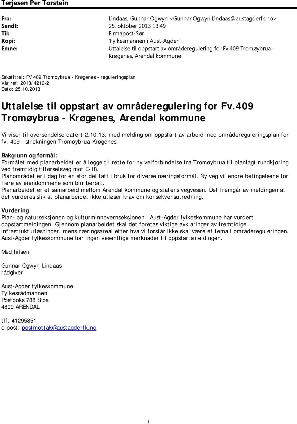 409 Tromøybrua - Krøgenes, Arendal kommune Sakstittel: FV 409 Tromøybrua - Krøgenes - reguleringsplan Vår ref: 2013/4216-2 Dato: 25.10.2013 Uttalelse til oppstart av områderegulering for Fv.