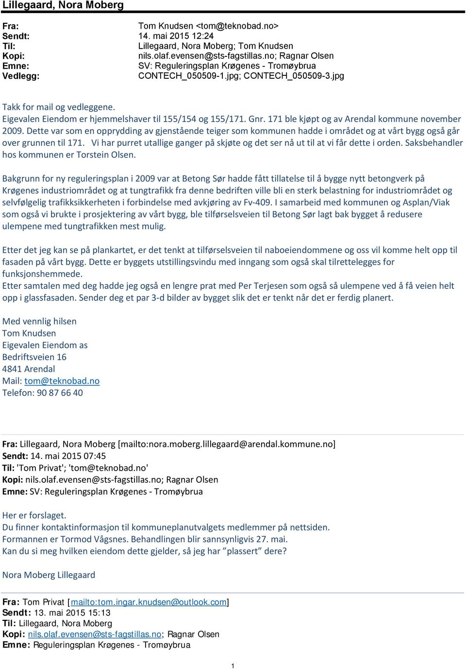 Eigevalen Eiendom er hjemmelshaver til 155/154 og 155/171. Gnr. 171 ble kjøpt og av Arendal kommune november 2009.