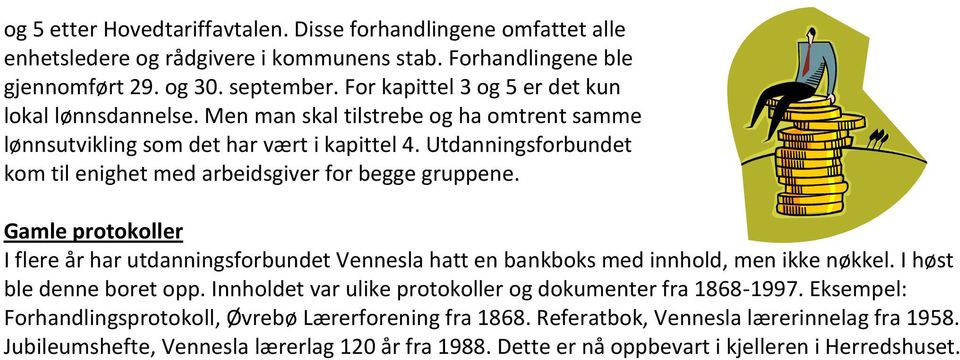 Utdanningsforbundet kom til enighet med arbeidsgiver for begge gruppene. Gamle protokoller I flere år har utdanningsforbundet Vennesla hatt en bankboks med innhold, men ikke nøkkel.