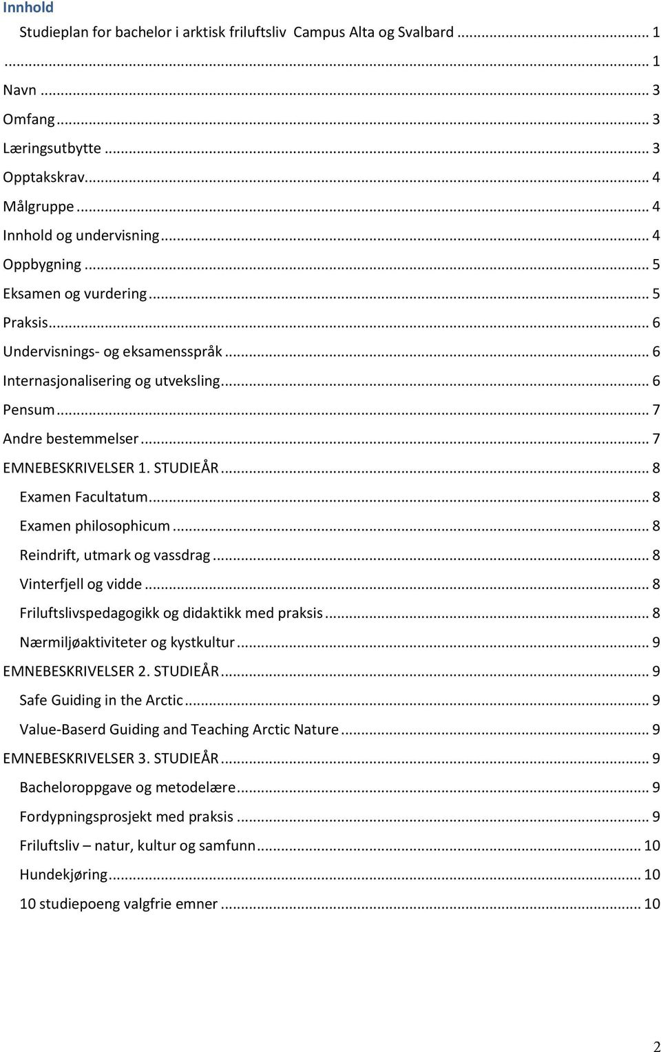 .. 8 Examen Facultatum... 8 Examen philosophicum... 8 Reindrift, utmark og vassdrag... 8 Vinterfjell og vidde... 8 Friluftslivspedagogikk og didaktikk med praksis... 8 Nærmiljøaktiviteter og kystkultur.