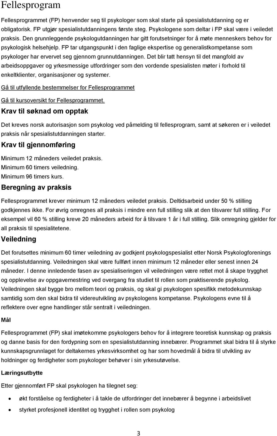 FP tar utgangspunkt i den faglige ekspertise og generalistkompetanse som psykologer har ervervet seg gjennom grunnutdanningen.