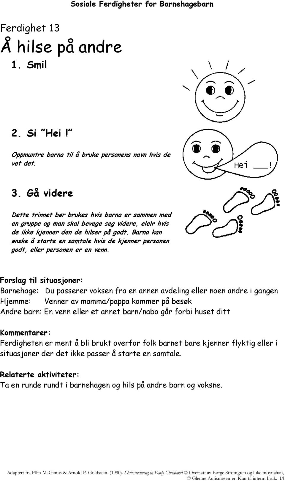 Barna kan ønske å starte en samtale hvis de kjenner personen godt, eller personen er en venn.