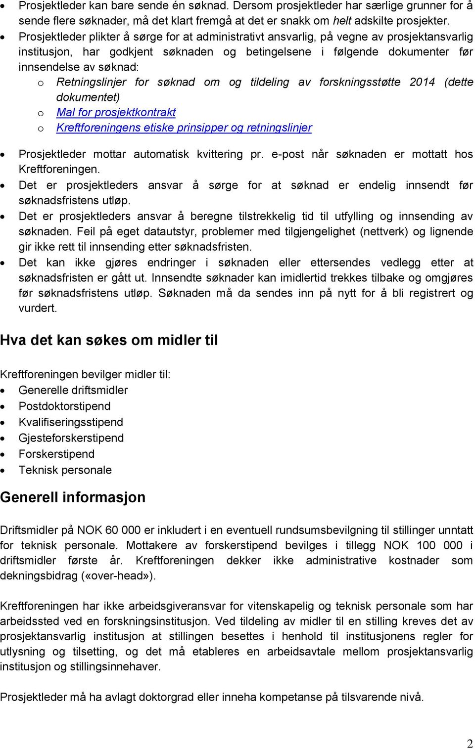 Retningslinjer for søknad om og tildeling av forskningsstøtte 2014 (dette dokumentet) o Mal for prosjektkontrakt o Kreftforeningens etiske prinsipper og retningslinjer Prosjektleder mottar automatisk