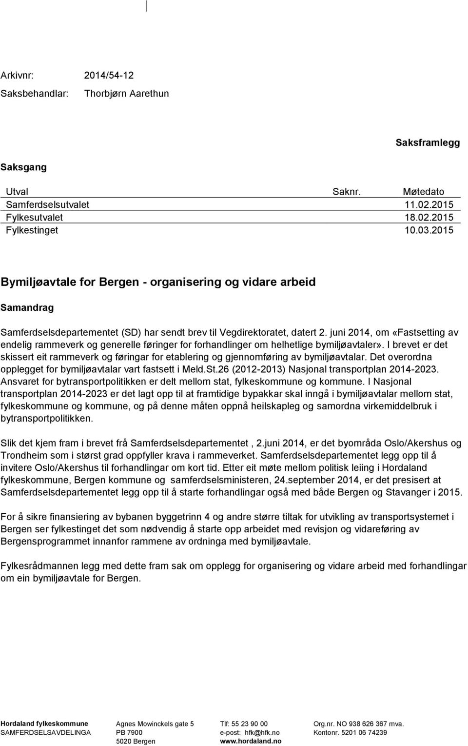 juni 2014, om «Fastsetting av endelig rammeverk og generelle føringer for forhandlinger om helhetlige bymiljøavtaler».