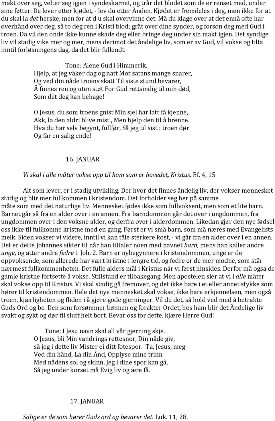 Må du klage over at det ennå ofte har overhånd over deg, så to deg ren i Kristi blod; gråt over dine synder, og forson deg med Gud i troen.