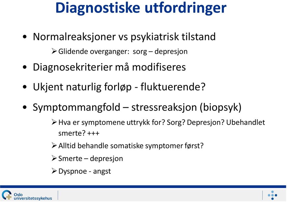 Symptommangfold stressreaksjon (biopsyk) Hva er symptomene uttrykk for? Sorg? Depresjon?