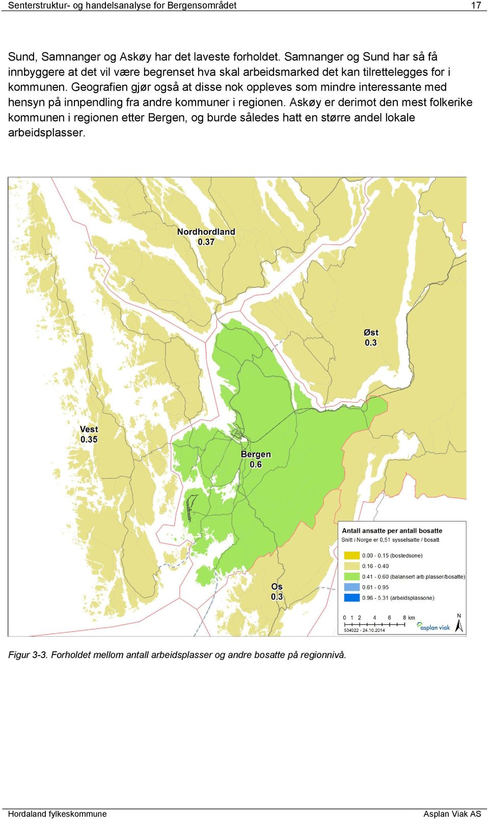 Geografien gjør også at disse nok oppleves som mindre interessante med hensyn på innpendling fra andre kommuner i regionen.