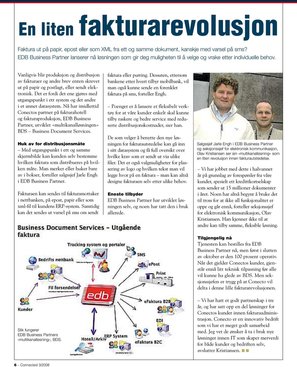 Vanligvis blir produksjon og distribusjon av fakturaer og andre brev enten skrevet ut på papir og postlagt, eller sendt elektronisk.