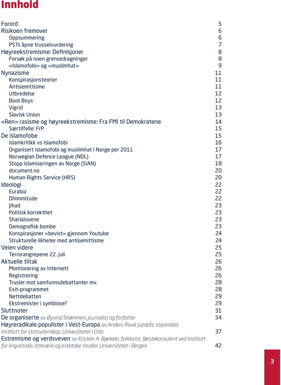 Islamkritikk vs islamofobi 16 Organisert islamofobi og muslimhat i Norge per 2011 17 Norwegian Defence League (NDL) 17 Stopp islamiseringen av Norge (SIAN) 18 document.