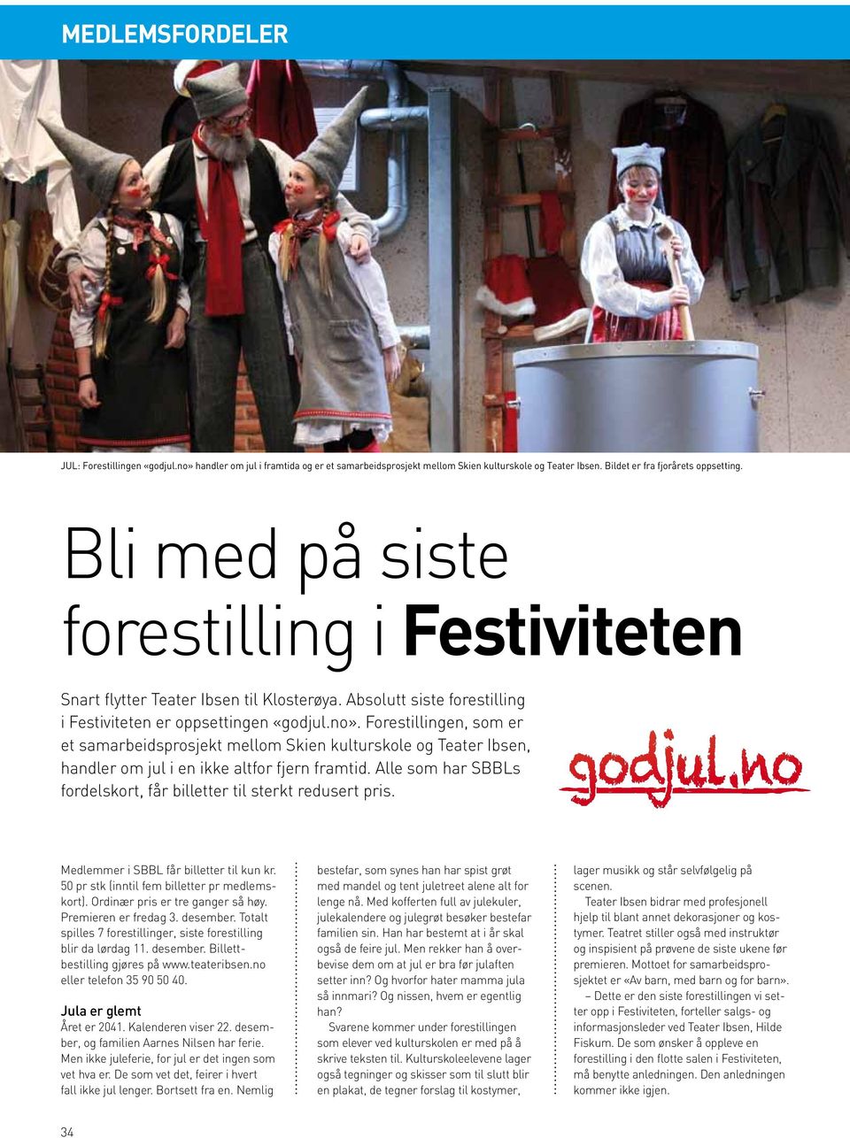 Forestillingen, som er et samarbeidsprosjekt mellom Skien kulturskole og Teater Ibsen, handler om jul i en ikke altfor fjern framtid.