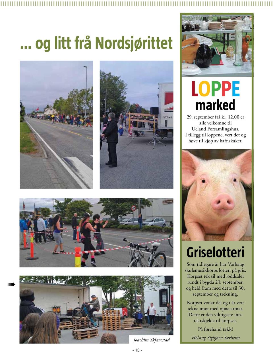 Joachim Skjævestad - 13 - Griselotteri Som tidlegare år har Varhaug skulemusikkorps lotteri på gris.