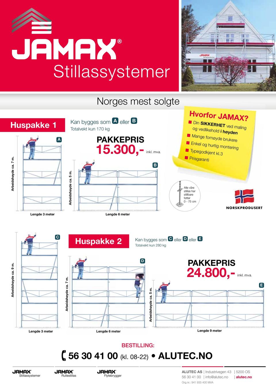 3 Prisgaranti Alle våre stillas har stillbare føtter 0-75 cm NORSKPRODUSERT C Huspakke 2 Kan bygges som C eller D eller E Totalvekt kun 280 kg Arbeidshøyde ca. 9 m. Arbeidshøyde ca. 7 m.