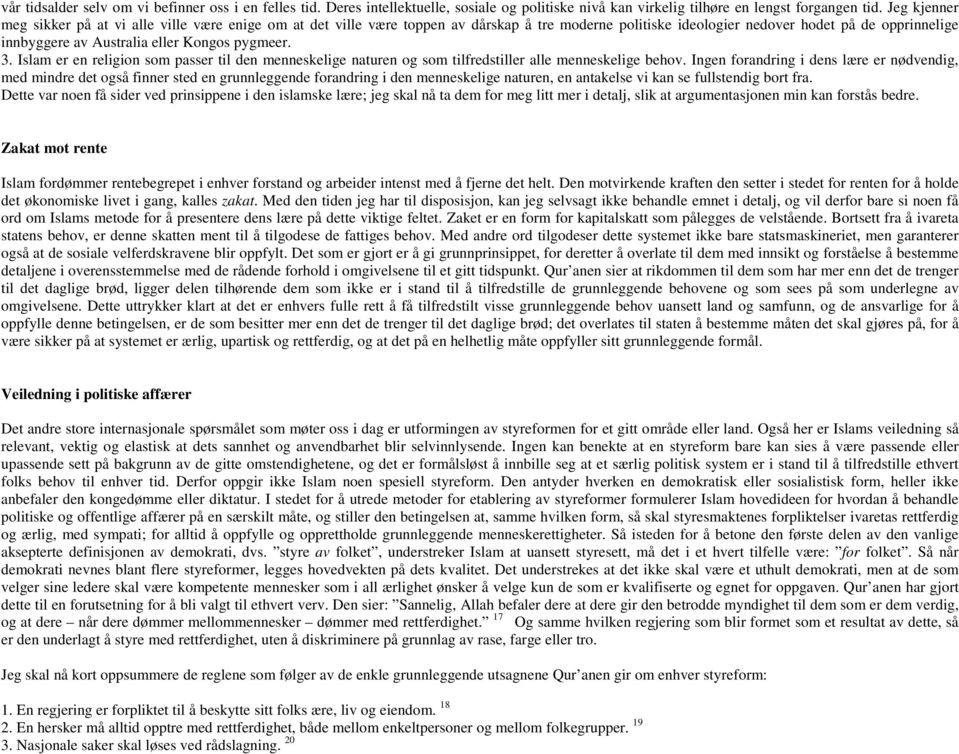 pygmeer. 3. Islam er en religion som passer til den menneskelige naturen og som tilfredstiller alle menneskelige behov.