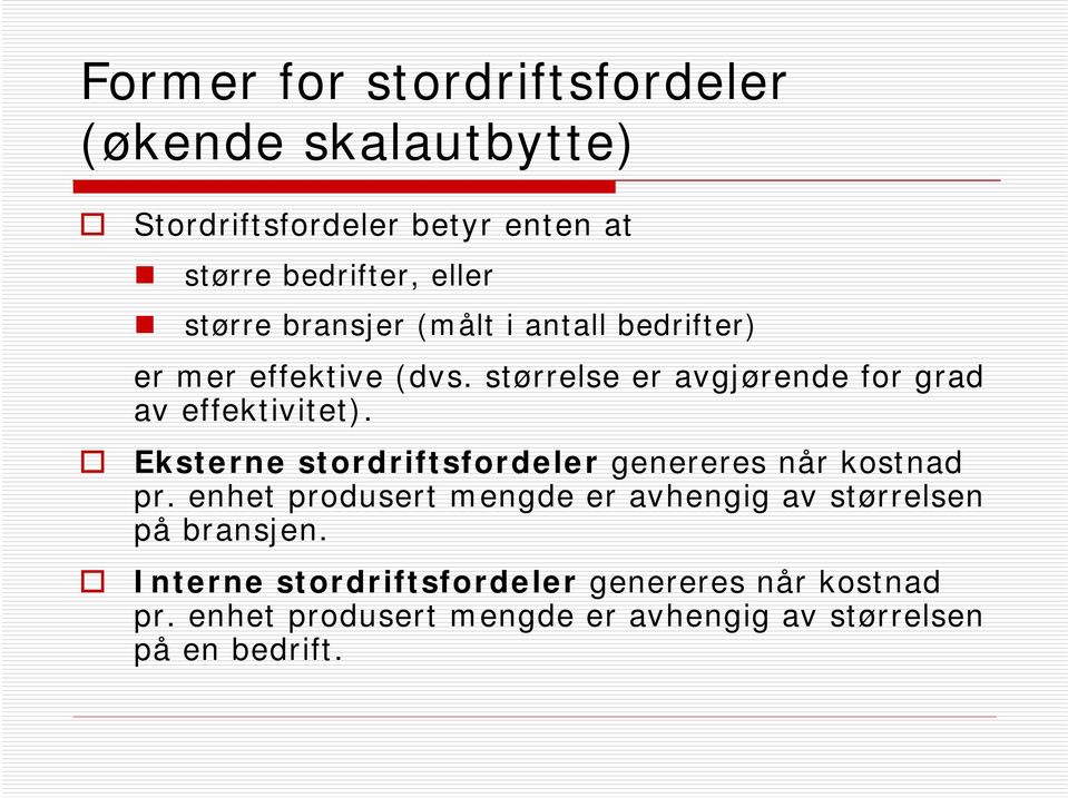 Eksterne stordriftsfordeler genereres når kostnad pr. enhet produsert mengde er avhengig av størrelsen på bransjen.