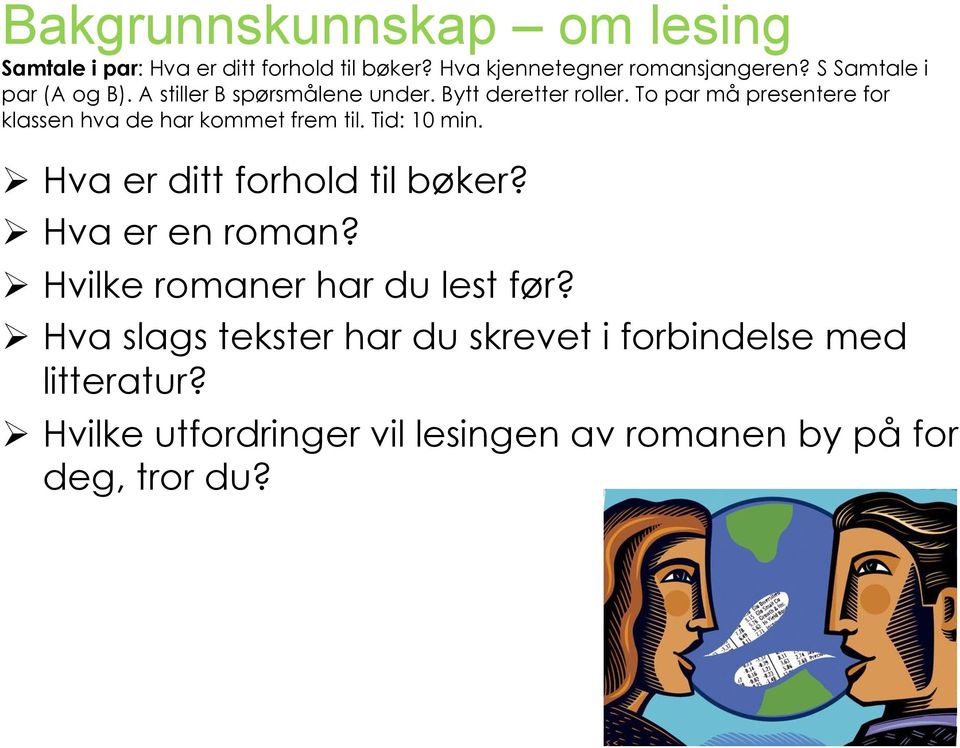 To par må presentere for klassen hva de har kommet frem til. Tid: 10 min. Ø Hva er ditt forhold til bøker?