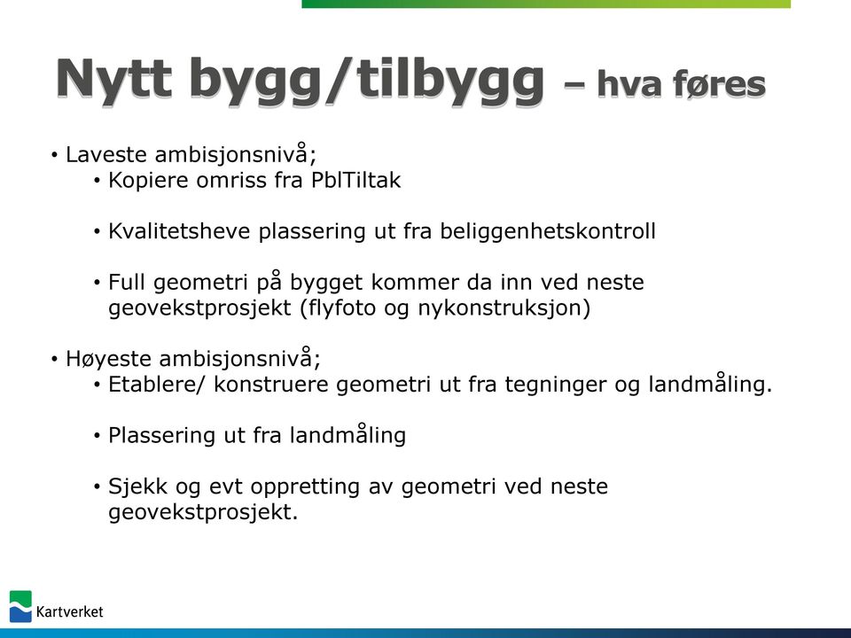 geovekstprosjekt (flyfoto og nykonstruksjon) Høyeste ambisjonsnivå; Etablere/ konstruere geometri ut