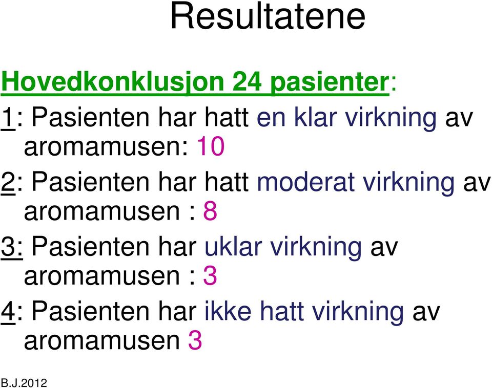 moderat virkning av aromamusen : 8 3: Pasienten har uklar