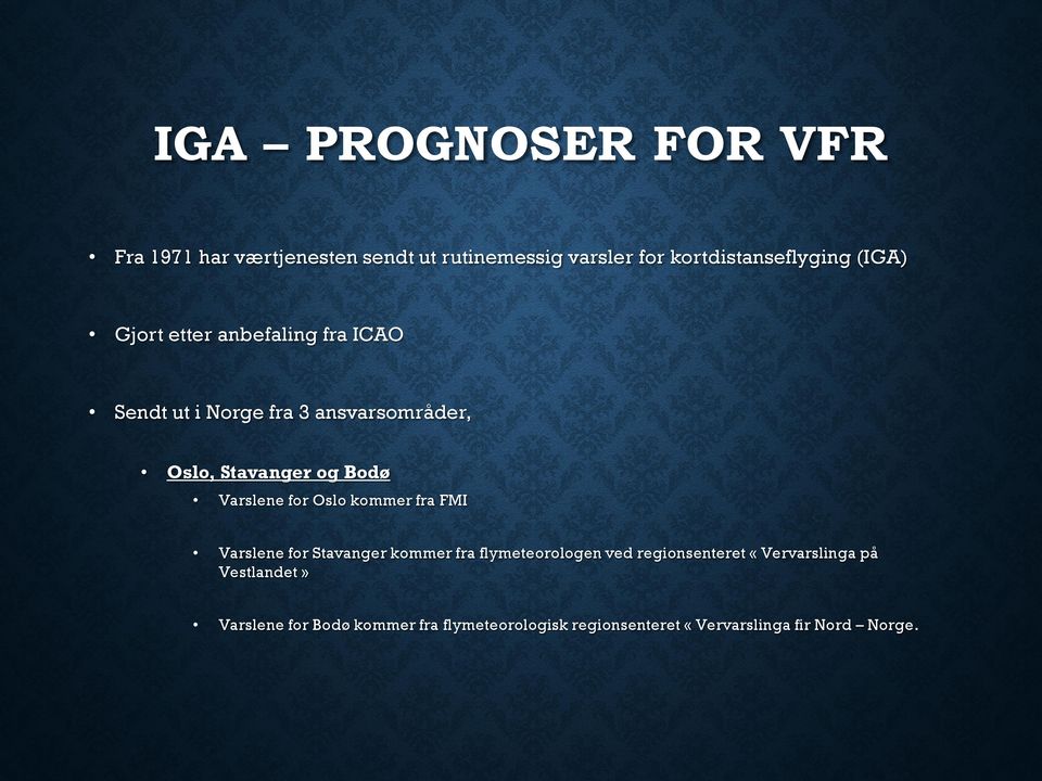 Varslene for Oslo kommer fra FMI Varslene for Stavanger kommer fra flymeteorologen ved regionsenteret