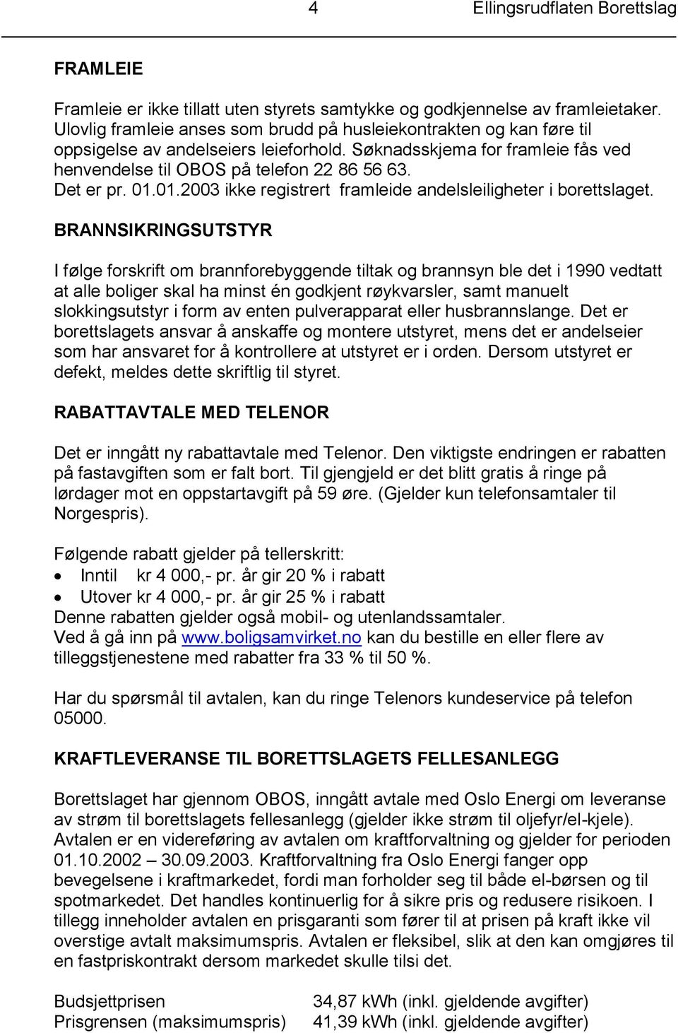 01.01.2003 ikke registrert framleide andelsleiligheter i borettslaget.