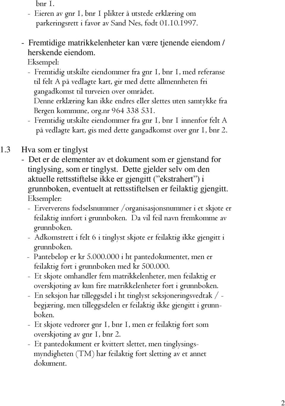 Denne erklæring kan ikke endres eller slettes uten samtykke fra Bergen kommune, org.nr 964 338 531.