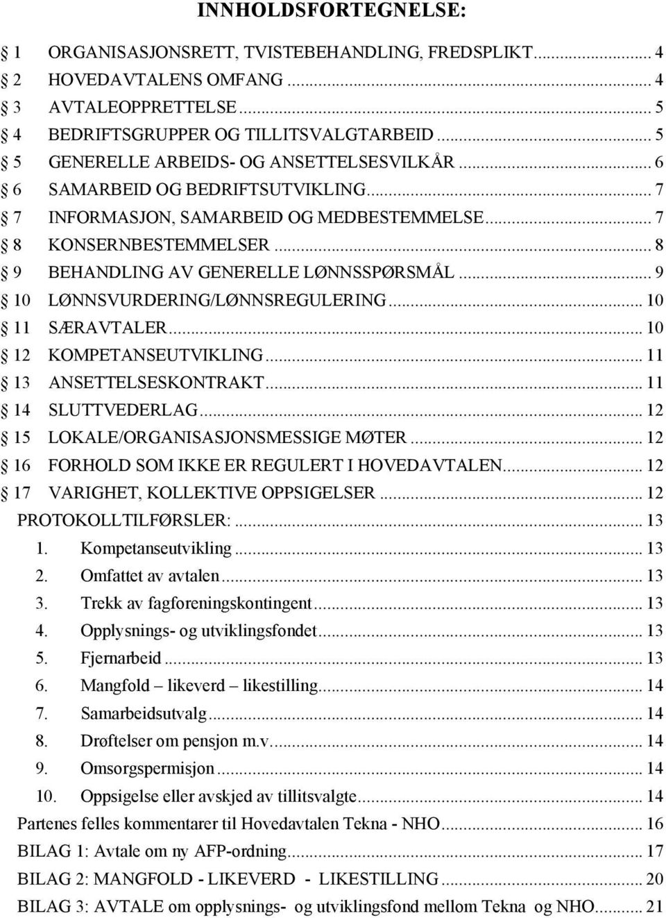 .. 8 9 BEHANDLING AV GENERELLE LØNNSSPØRSMÅL... 9 10 LØNNSVURDERING/LØNNSREGULERING... 10 11 SÆRAVTALER... 10 12 KOMPETANSEUTVIKLING... 11 13 ANSETTELSESKONTRAKT... 11 14 SLUTTVEDERLAG.