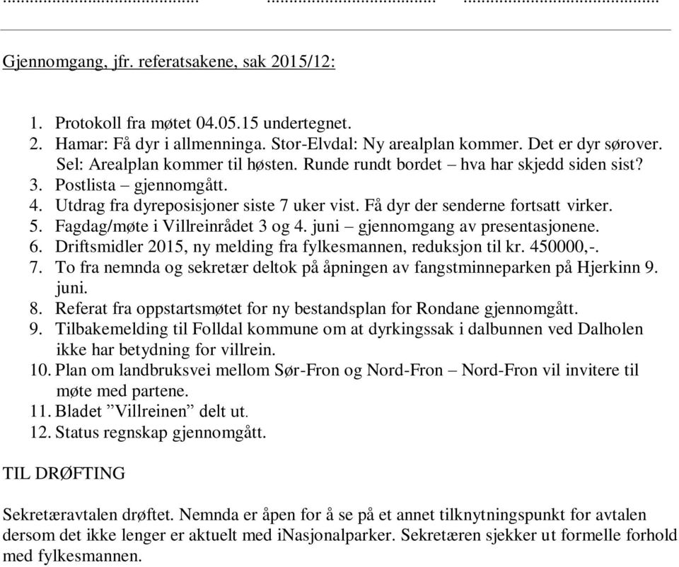 Fagdag/møte i Villreinrådet 3 og 4. juni gjennomgang av presentasjonene. 6. Driftsmidler 2015, ny melding fra fylkesmannen, reduksjon til kr. 450000,-. 7.