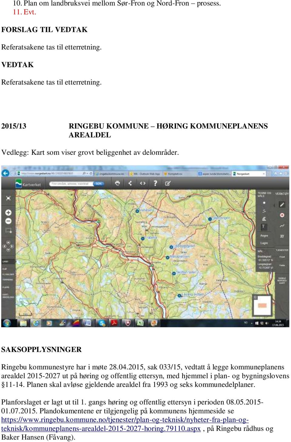 SAKSOPPLYSNINGER Ringebu kommunestyre har i møte 28.04.