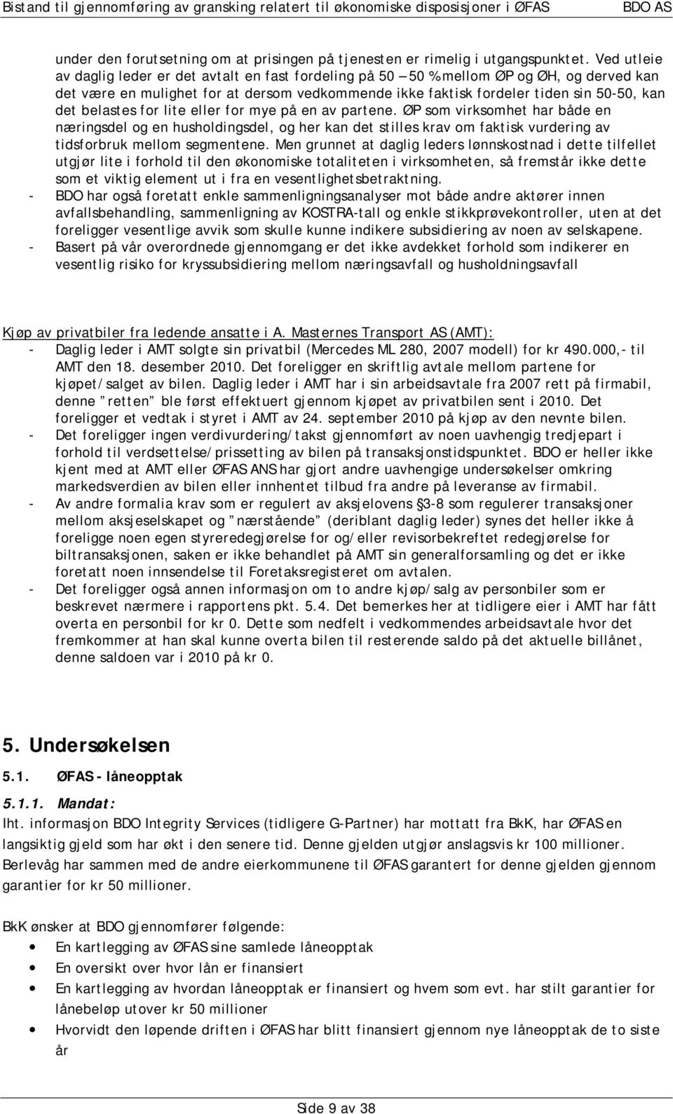 belastes for lite eller for mye på en av partene. ØP som virksomhet har både en næringsdel og en husholdingsdel, og her kan det stilles krav om faktisk vurdering av tidsforbruk mellom segmentene.