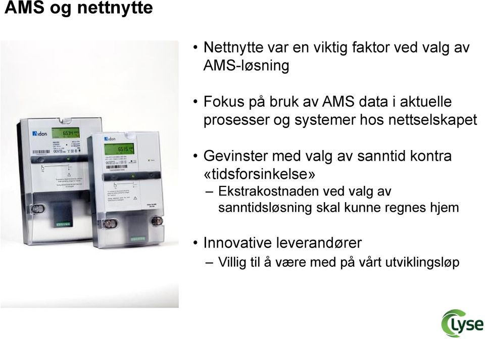 sanntid kontra «tidsforsinkelse» Ekstrakostnaden ved valg av sanntidsløsning skal