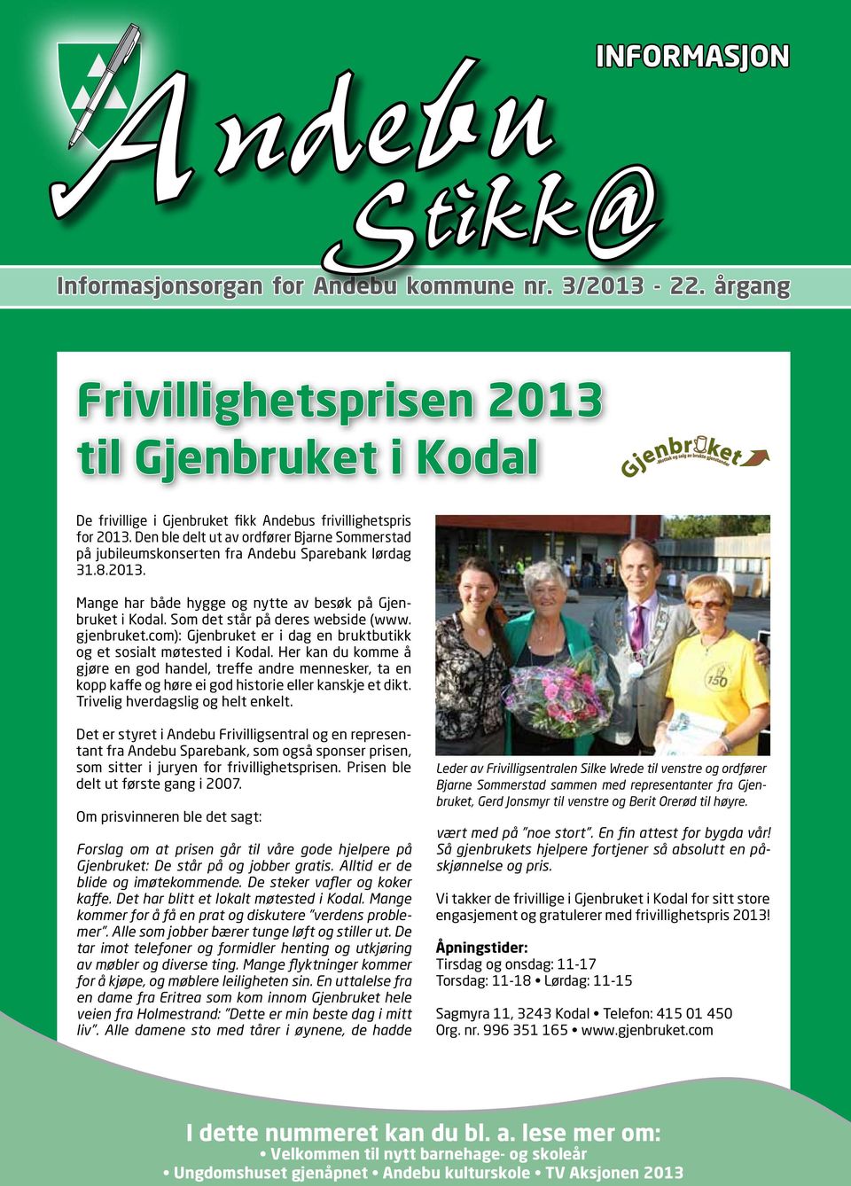 Som det står på deres webside (www. gjenbruket.com): Gjenbruket er i dag en bruktbutikk og et sosialt møtested i Kodal.