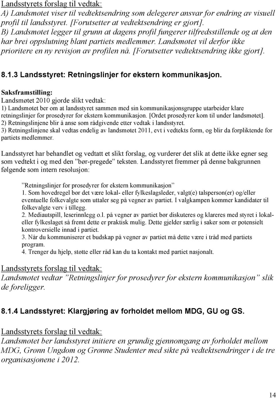 [Forutsetter vedtektsendring ikke gjort]. 8.1.3 Landsstyret: Retningslinjer for ekstern kommunikasjon.