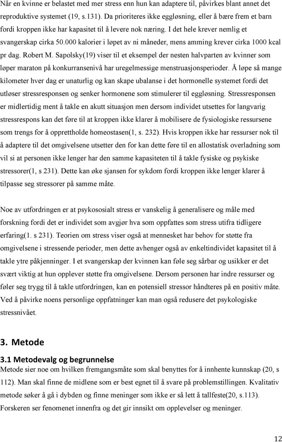 000 kalorier i løpet av ni måneder, mens amming krever cirka 1000 kcal pr dag. Robert M.