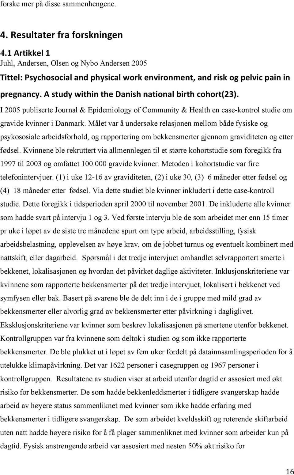 I 2005 publiserte Journal & Epidemiology of Community & Health en case-kontrol studie om gravide kvinner i Danmark.