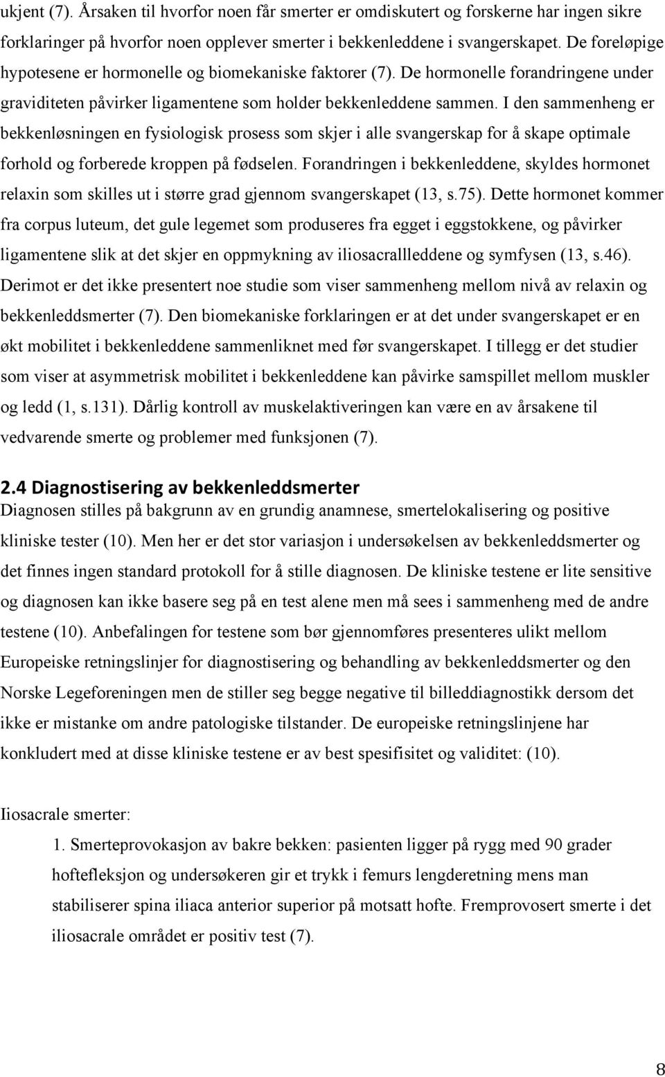 I den sammenheng er bekkenløsningen en fysiologisk prosess som skjer i alle svangerskap for å skape optimale forhold og forberede kroppen på fødselen.