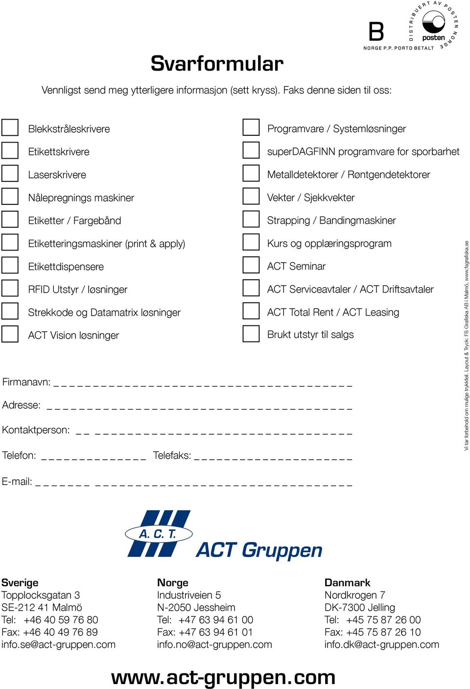 Metalldetektorer / Røntgendetektorer Vekter / Sjekkvekter Strapping / Bandingmaskiner Etiketteringsmaskiner (print & apply) Kurs og opplæringsprogram Etikettdispensere ACT Seminar RFID Utstyr /