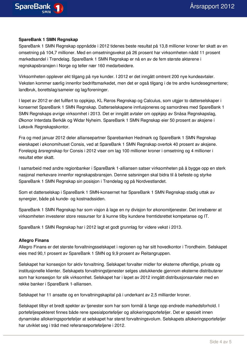 SpareBank 1 SMN Regnskap er nå en av de fem største aktørene i regnskapsbransjen i Norge og teller nær 160 medarbeidere. Virksomheten opplever økt tilgang på nye kunder.