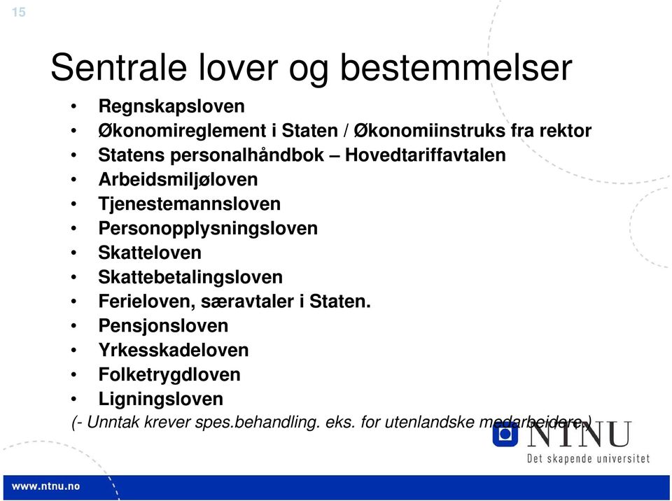 Personopplysningsloven Skatteloven Skattebetalingsloven Ferieloven, særavtaler i Staten.